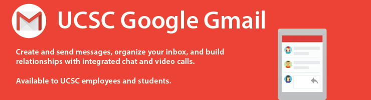 UCSC Google Gmail Create and send messages, organize your inbox, and build relationships with integrated chat and video calls. Available to UCSC employees and students.