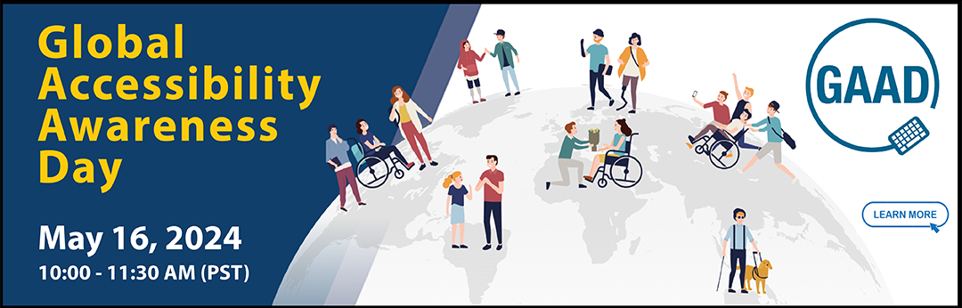 Global Accessibility Awareness Day. May 16, 2024, 10:00 - 11:30 AM (PST)
